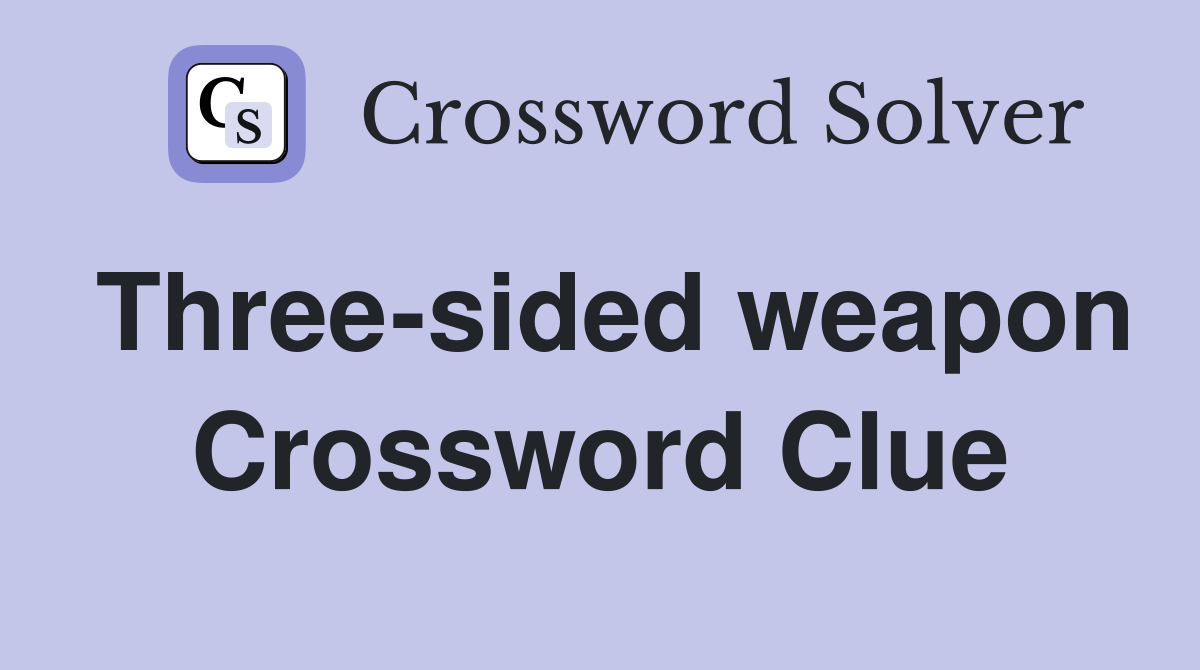 Three-sided weapon Crossword Clue