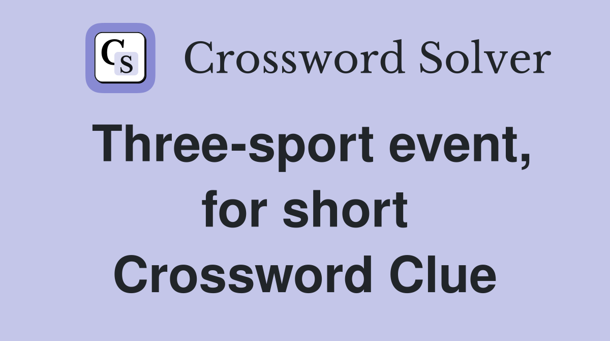 Three-sport event, for short Crossword Clue