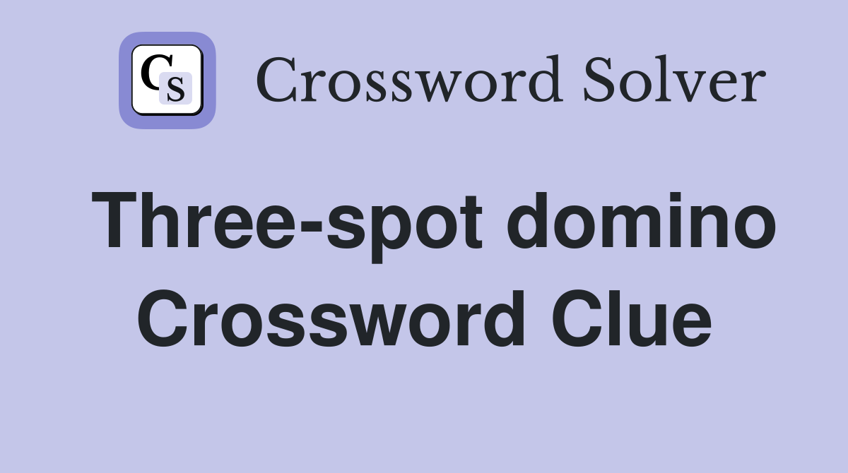 Three-spot domino Crossword Clue