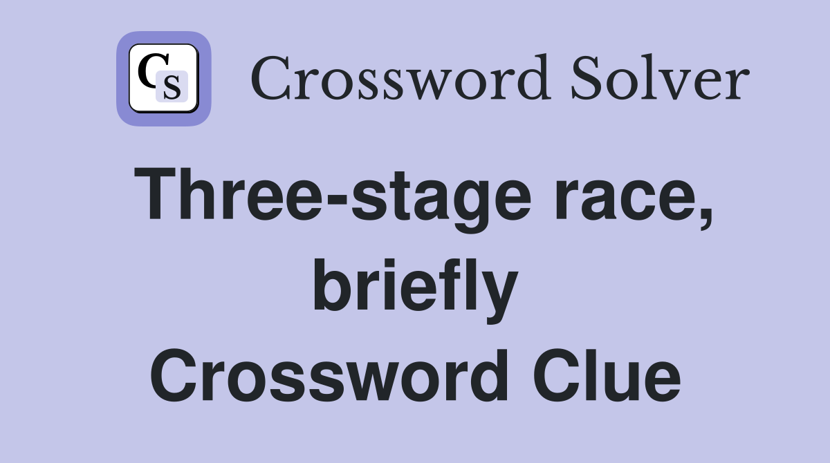 Three-stage race, briefly Crossword Clue