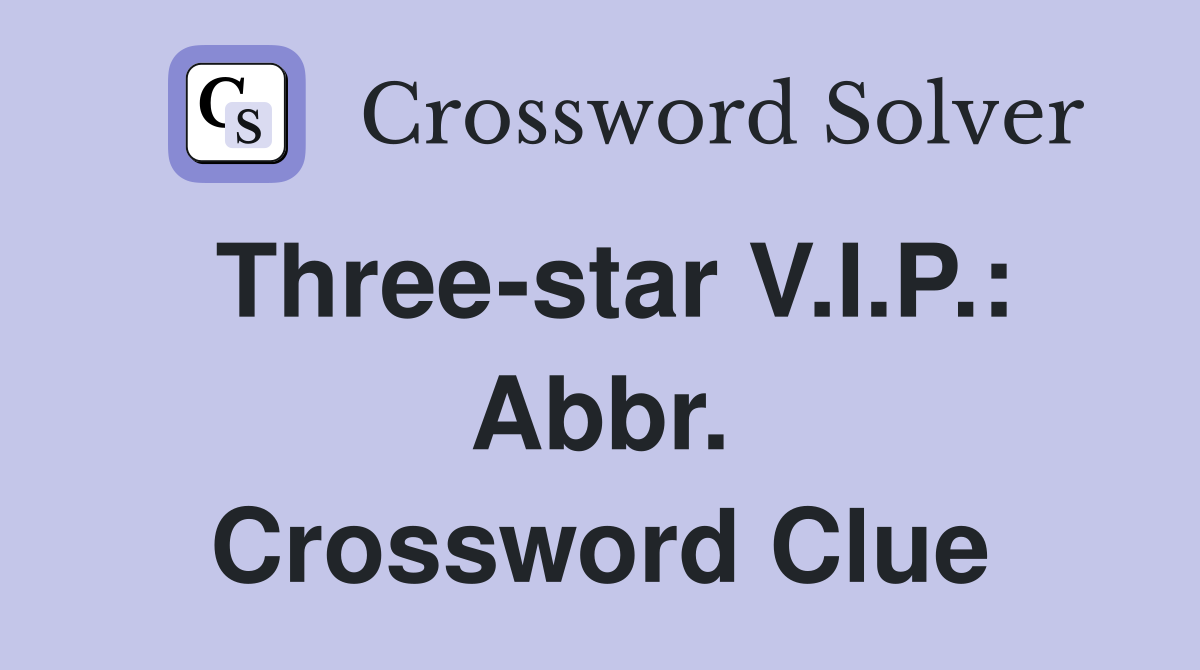 Three-star V.I.P.: Abbr. Crossword Clue