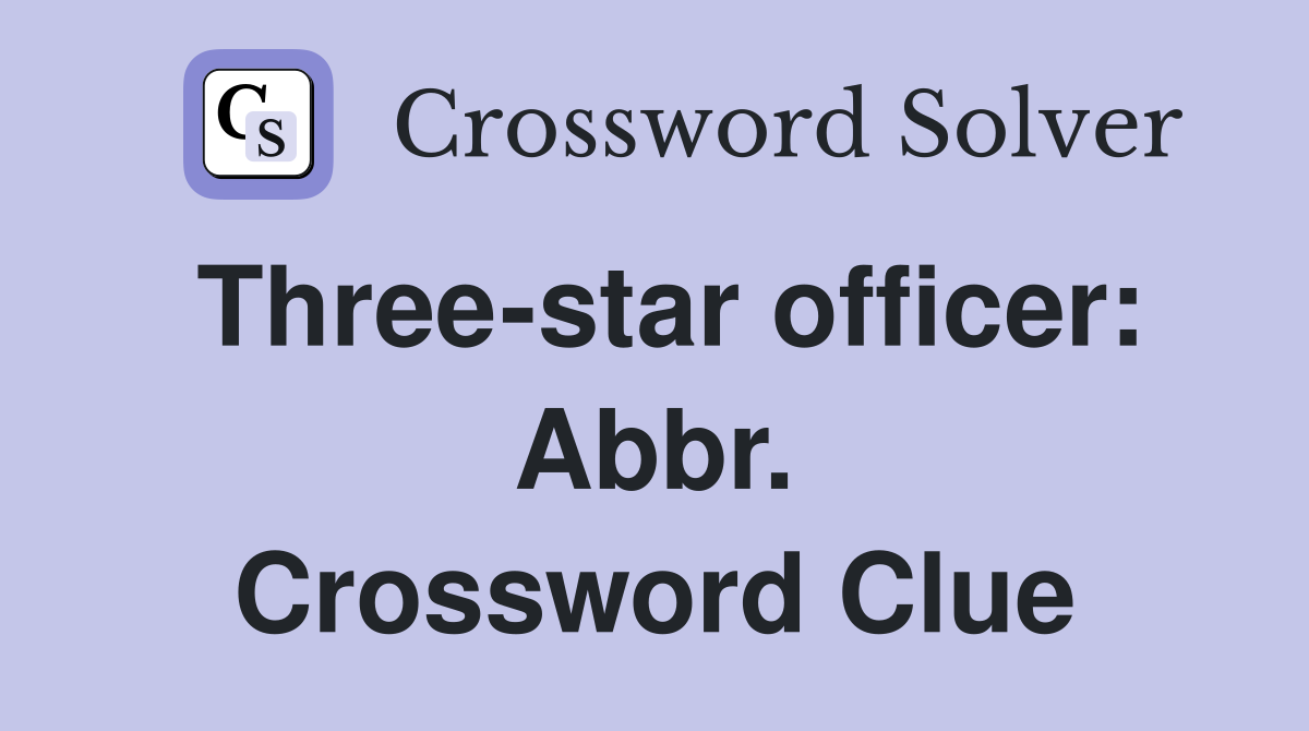 Three-star officer: Abbr. Crossword Clue