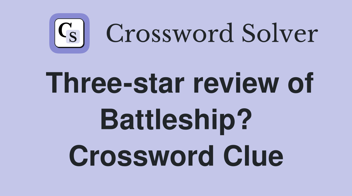 Three-star review of Battleship? Crossword Clue