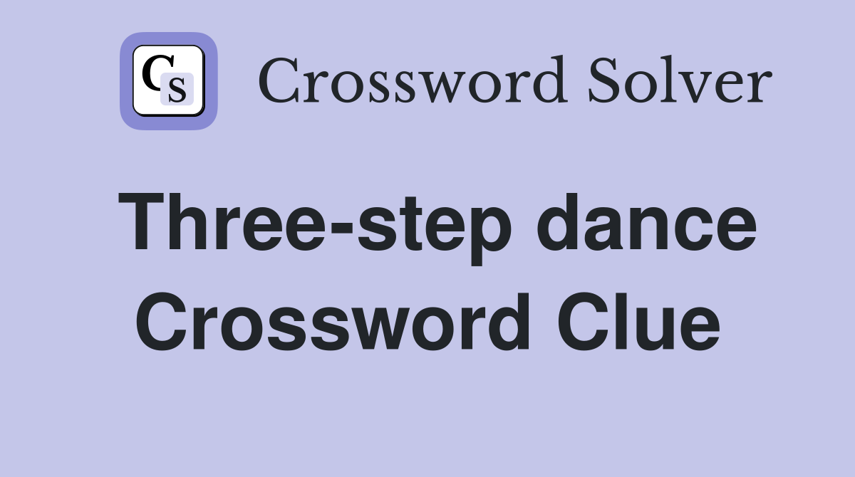 Three-step dance Crossword Clue