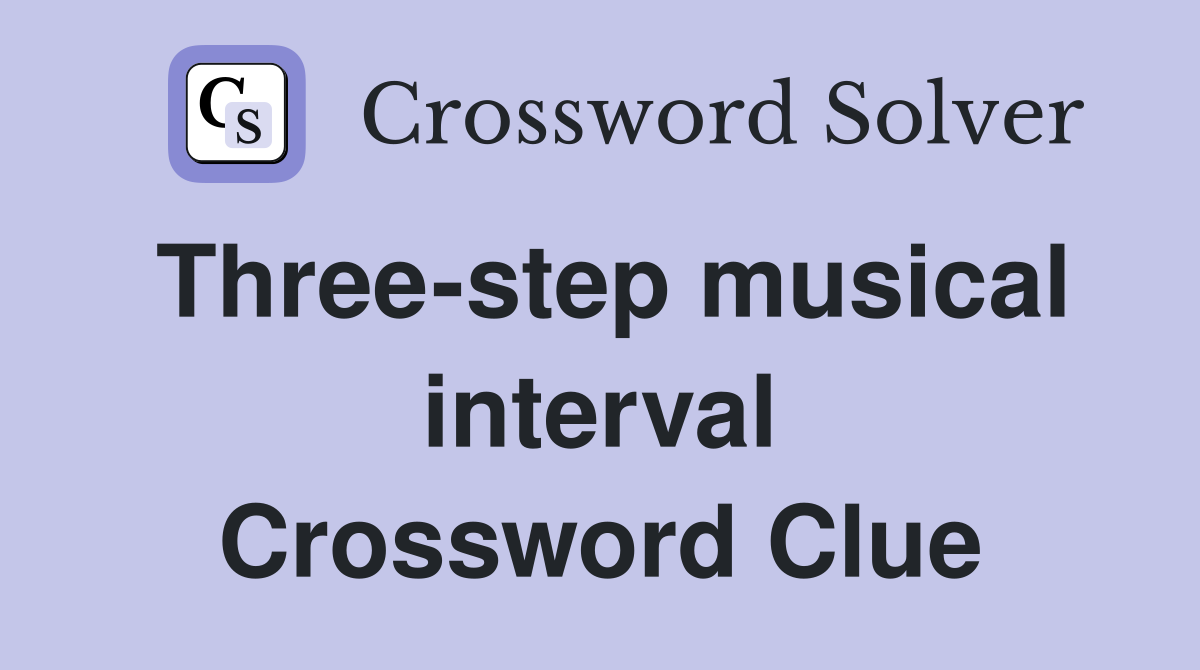 Three-step musical interval Crossword Clue