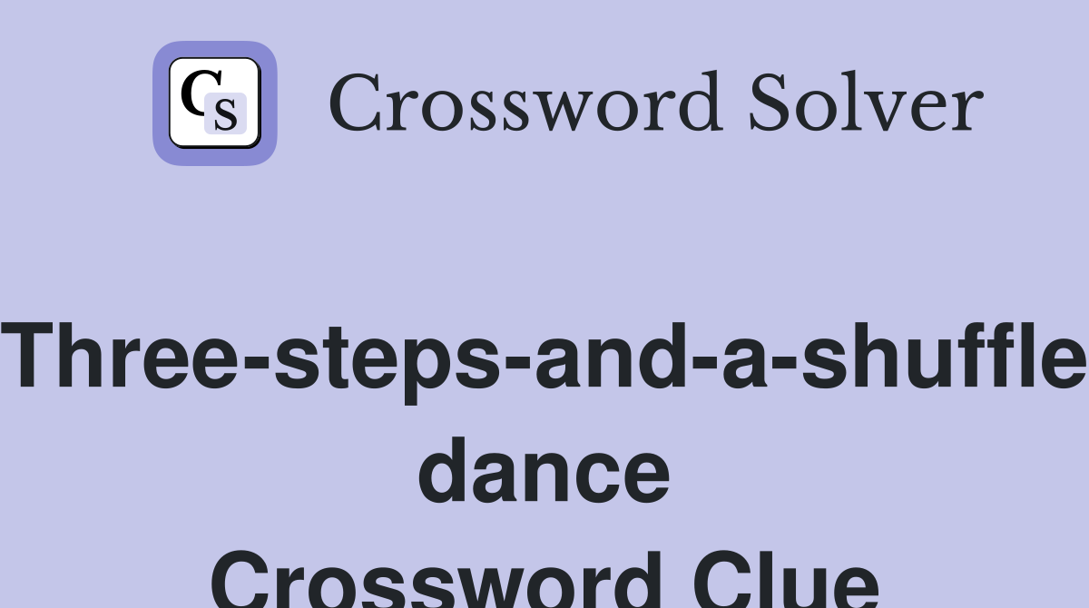 Three-steps-and-a-shuffle dance Crossword Clue