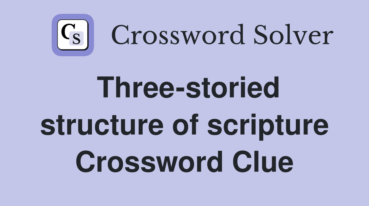 Three-storied structure of scripture Crossword Clue