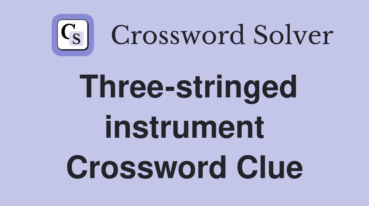 Three-stringed instrument Crossword Clue