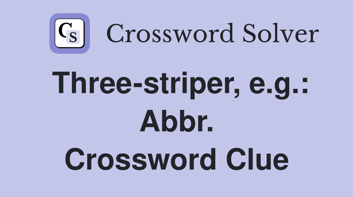 Three-striper, e.g.: Abbr. Crossword Clue