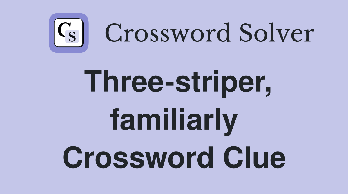 Three-striper, familiarly Crossword Clue