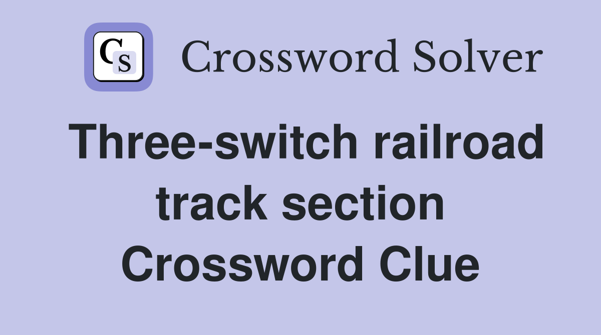 Three-switch railroad track section Crossword Clue