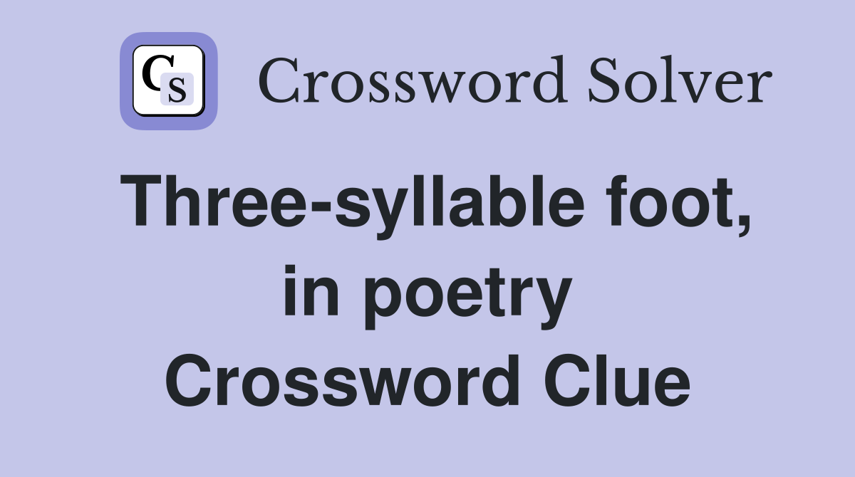Three-syllable foot, in poetry Crossword Clue