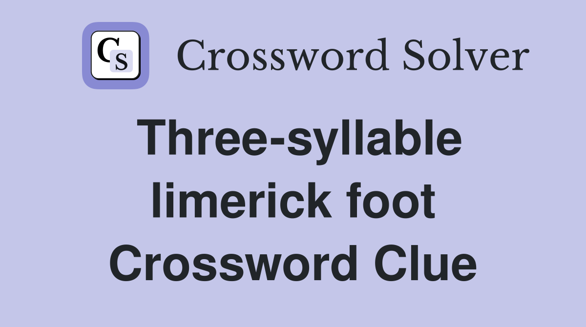 Three-syllable limerick foot Crossword Clue