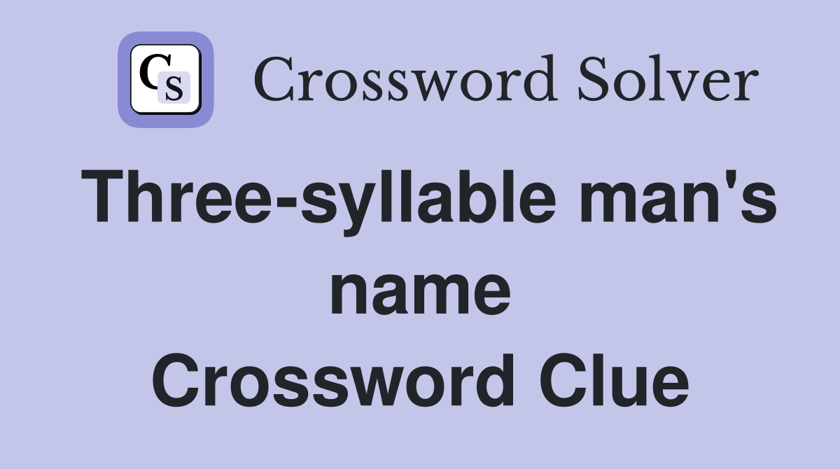 Three-syllable man's name Crossword Clue
