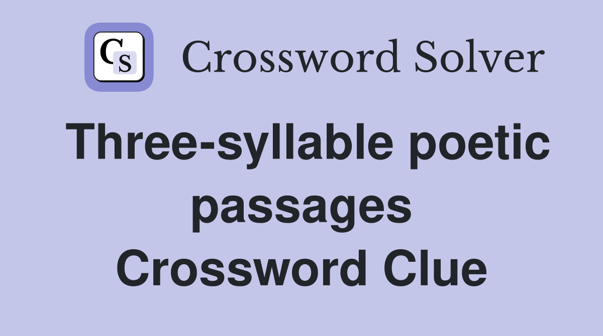 Three-syllable poetic passages Crossword Clue