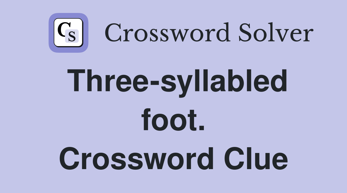 Three-syllabled foot. Crossword Clue