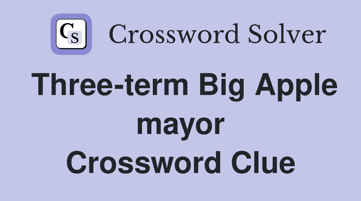 Three-term Big Apple mayor Crossword Clue