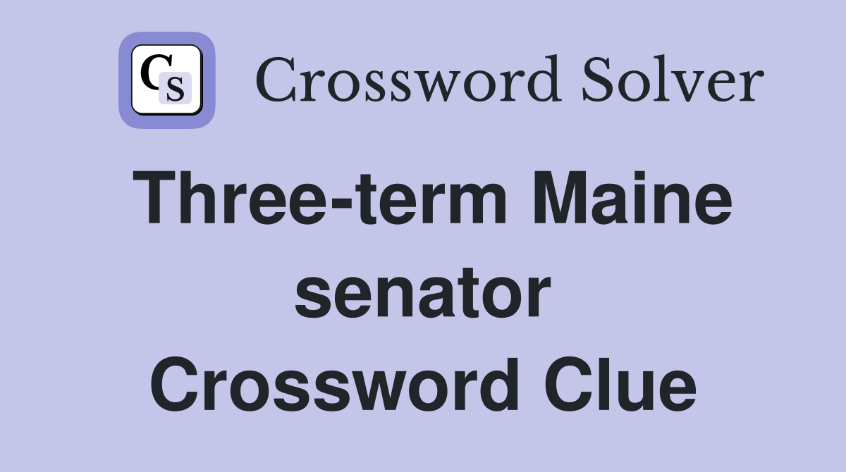 Three-term Maine senator Crossword Clue