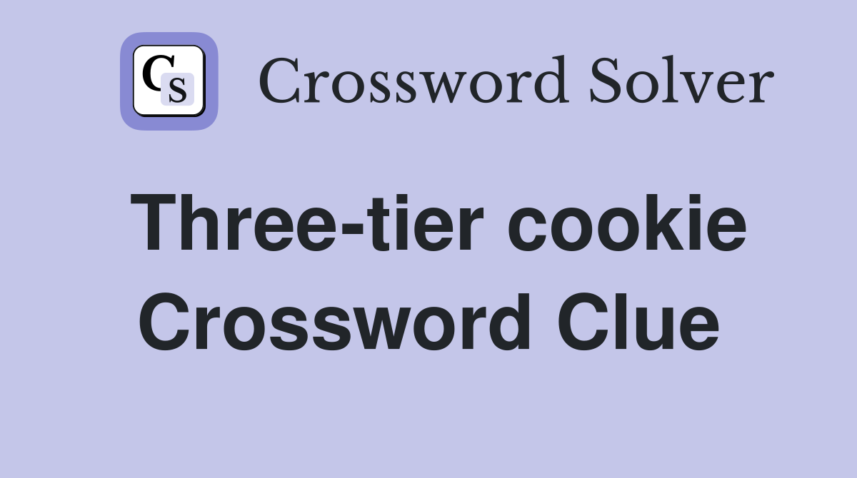 Three-tier cookie Crossword Clue