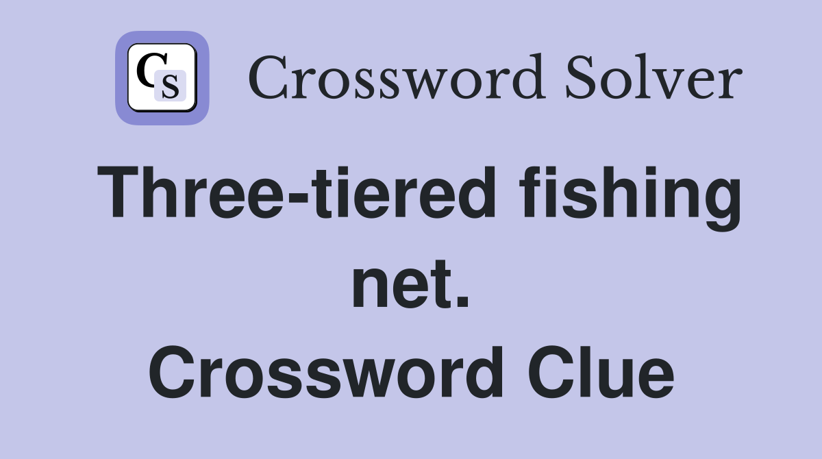 Three-tiered fishing net. Crossword Clue