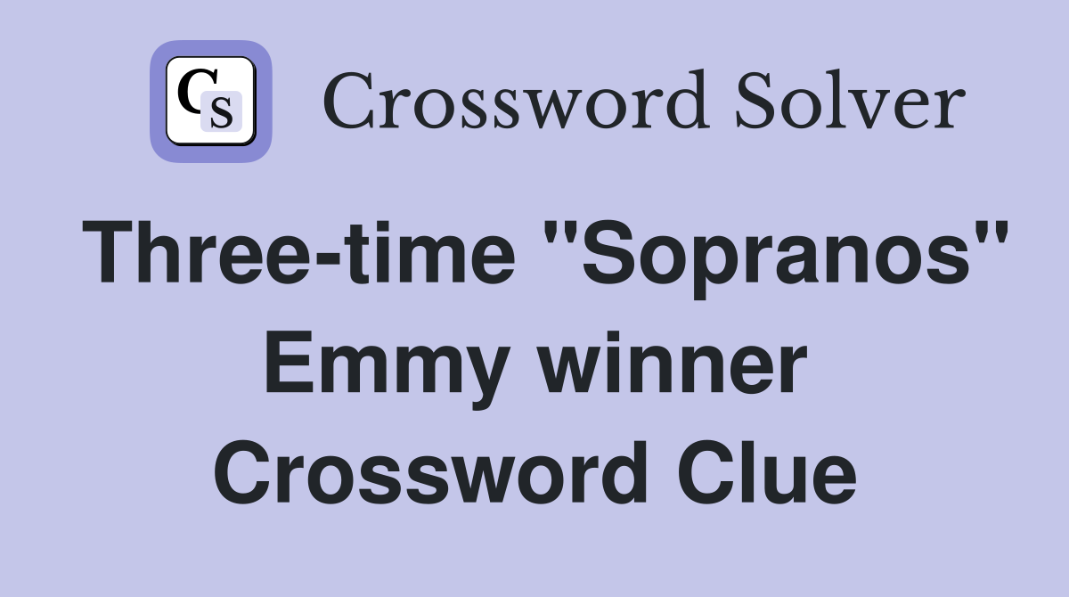 Three-time "Sopranos" Emmy winner Crossword Clue