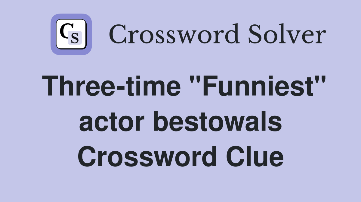 Three-time ''Funniest'' actor bestowals Crossword Clue