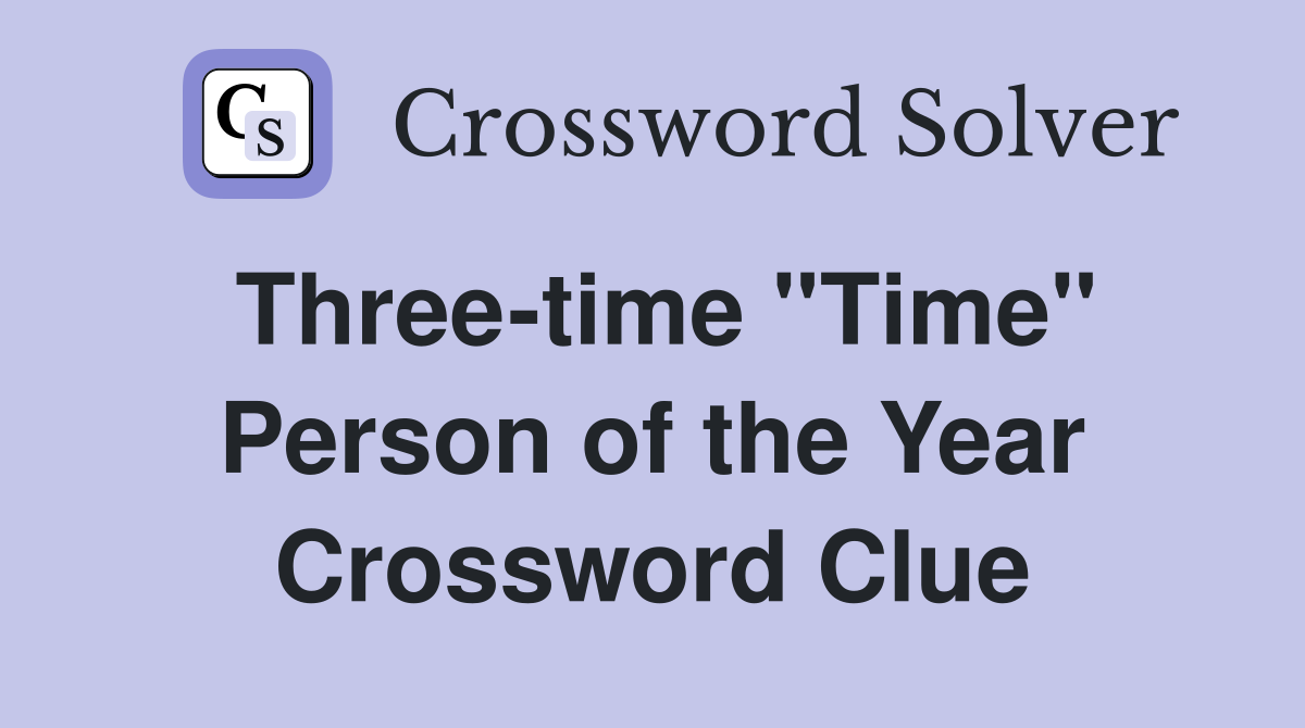 Three-time ''Time'' Person of the Year Crossword Clue