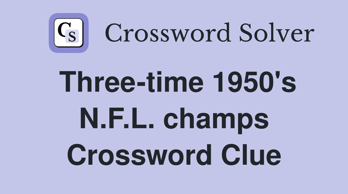 Three-time 1950's N.F.L. champs Crossword Clue