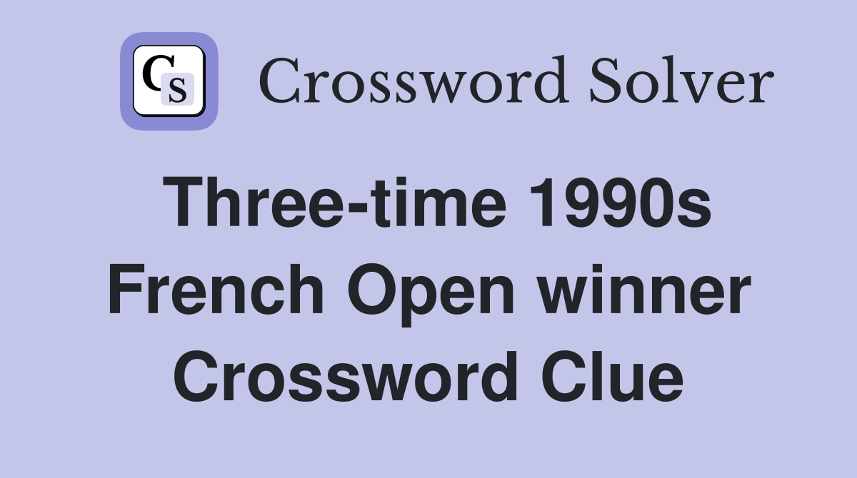 Three-time 1990s French Open winner Crossword Clue