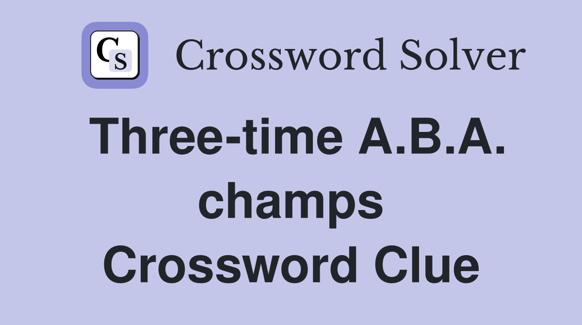 Three-time A.B.A. champs Crossword Clue
