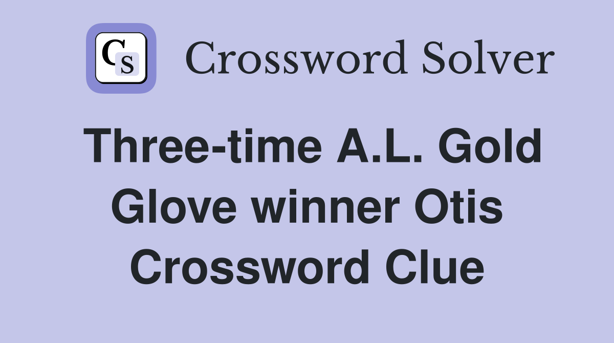 Three-time A.L. Gold Glove winner Otis Crossword Clue