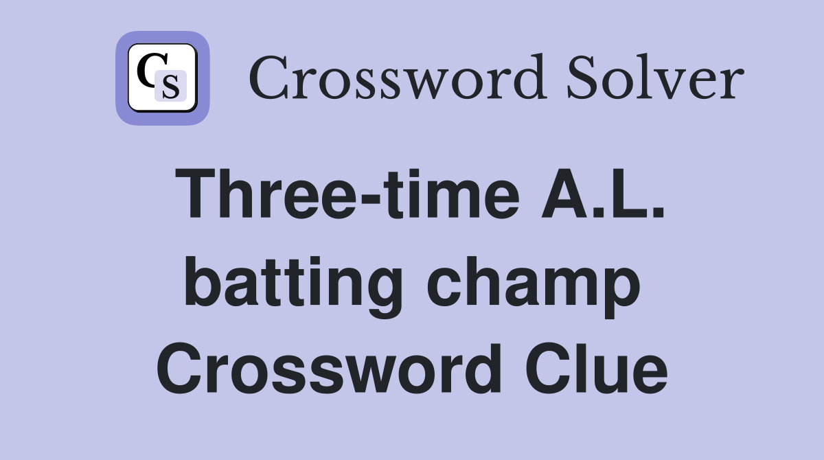 Three-time A.L. batting champ Crossword Clue