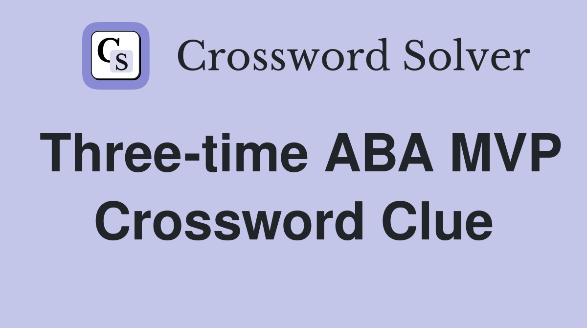 Three-time ABA MVP Crossword Clue