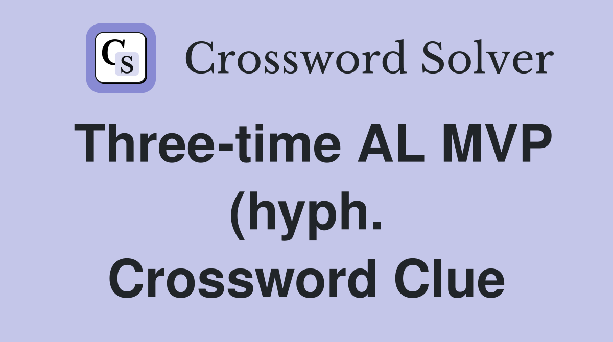 Three time AL MVP (hyph ) Crossword Clue Answers Crossword Solver Three time AL MVP (hyph ) Crossword Clue Answers Crossword Solver
