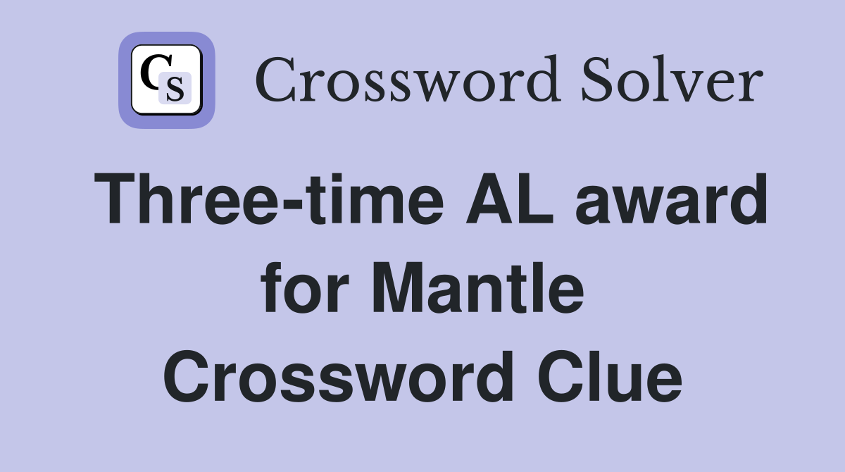 Three-time AL award for Mantle Crossword Clue