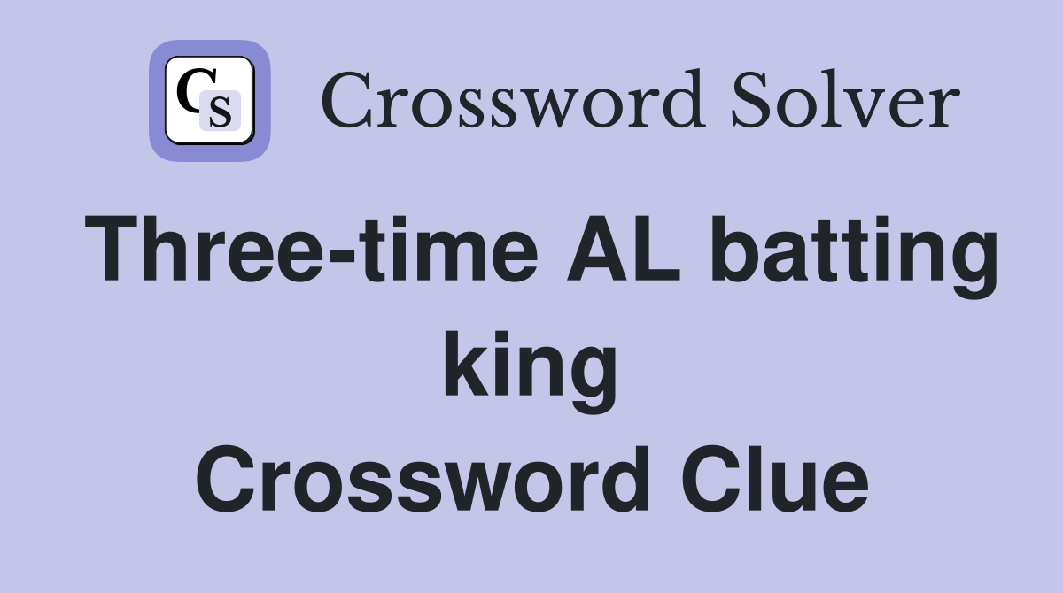 Three-time AL batting king Crossword Clue