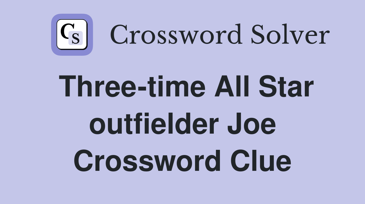 Three-time All Star outfielder Joe Crossword Clue