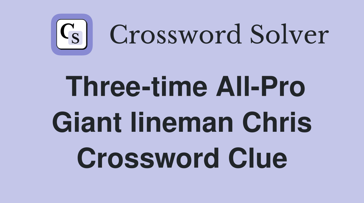 Three-time All-Pro Giant lineman Chris Crossword Clue