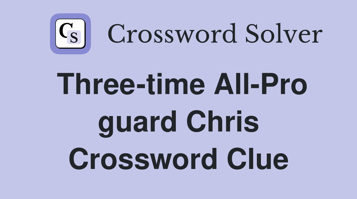 Three-time All-Pro guard Chris Crossword Clue
