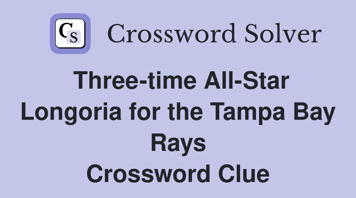 Three-time All-Star Longoria for the Tampa Bay Rays Crossword Clue
