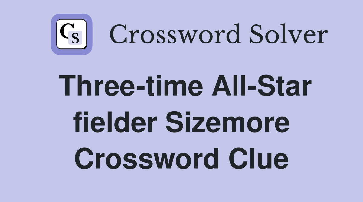 Three-time All-Star fielder Sizemore Crossword Clue