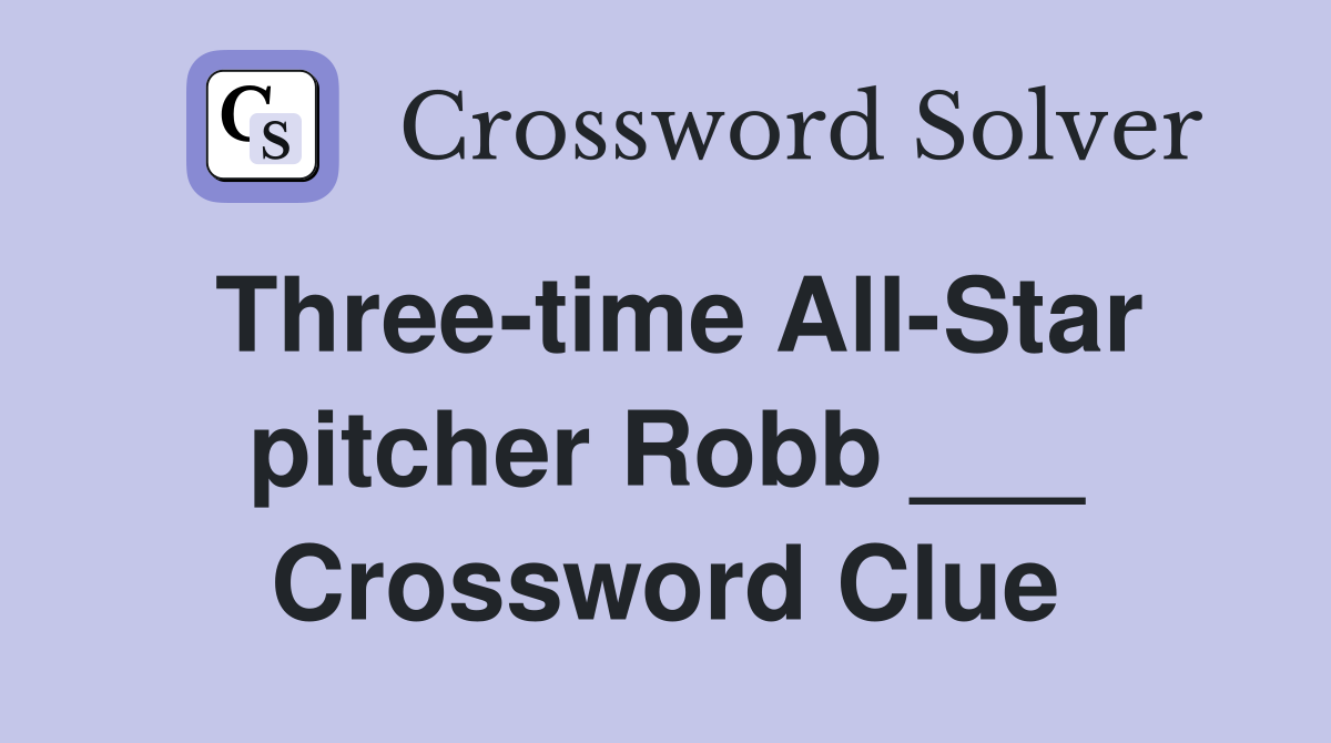 Three-time All-Star pitcher Robb ___ Crossword Clue
