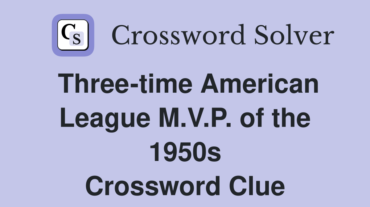 Three-time American League M.V.P. of the 1950s Crossword Clue