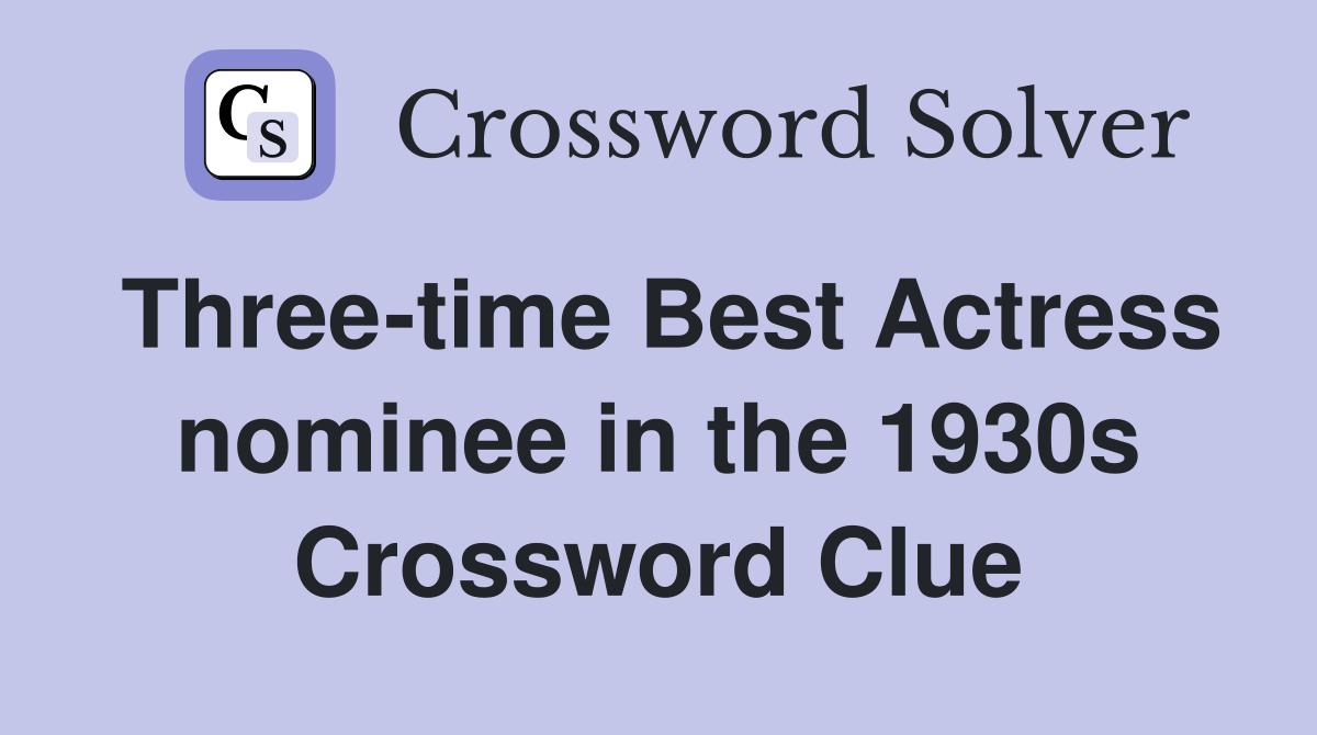 Three-time Best Actress nominee in the 1930s Crossword Clue