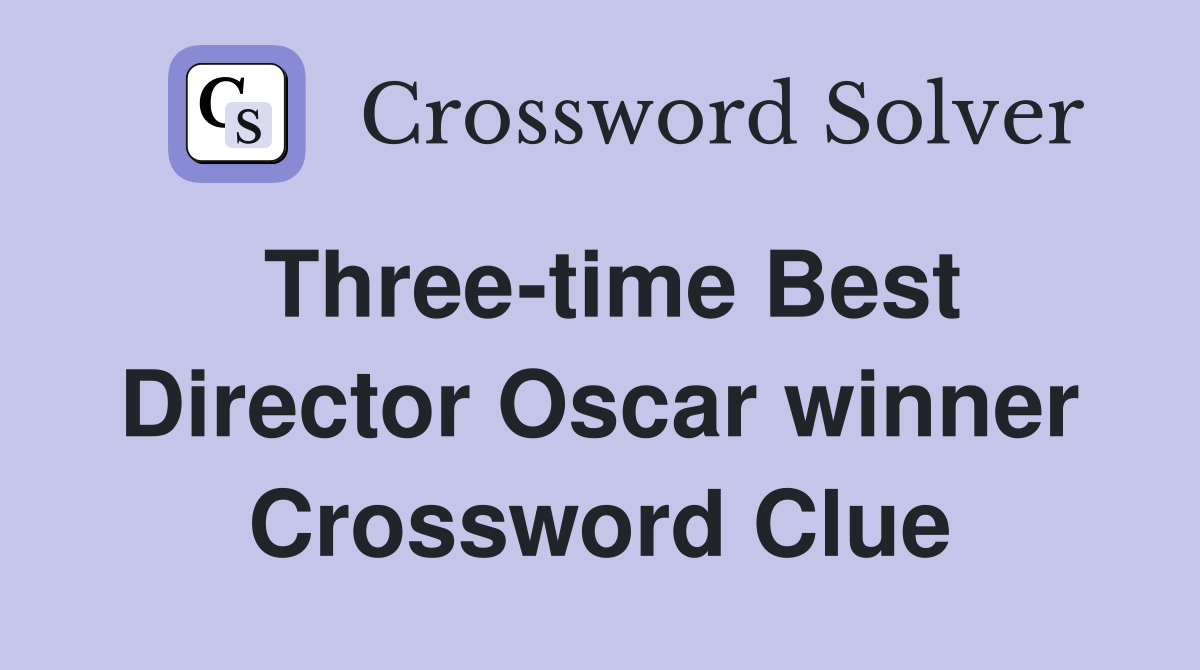 Three-time Best Director Oscar winner Crossword Clue