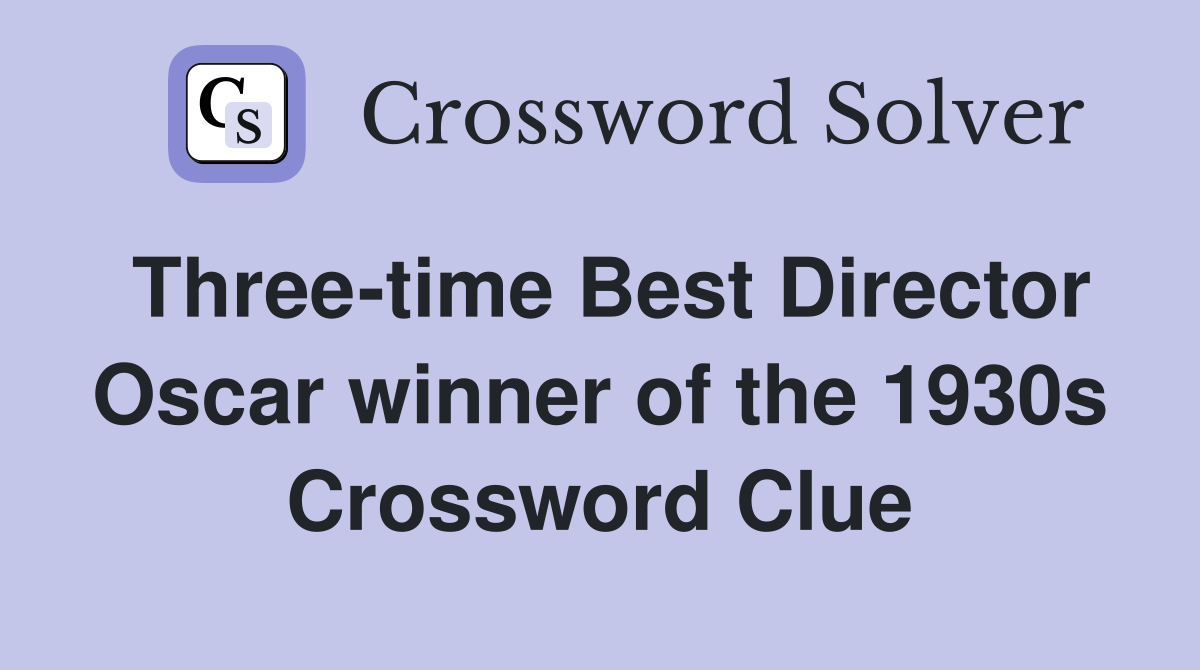 Three-time Best Director Oscar winner of the 1930s Crossword Clue