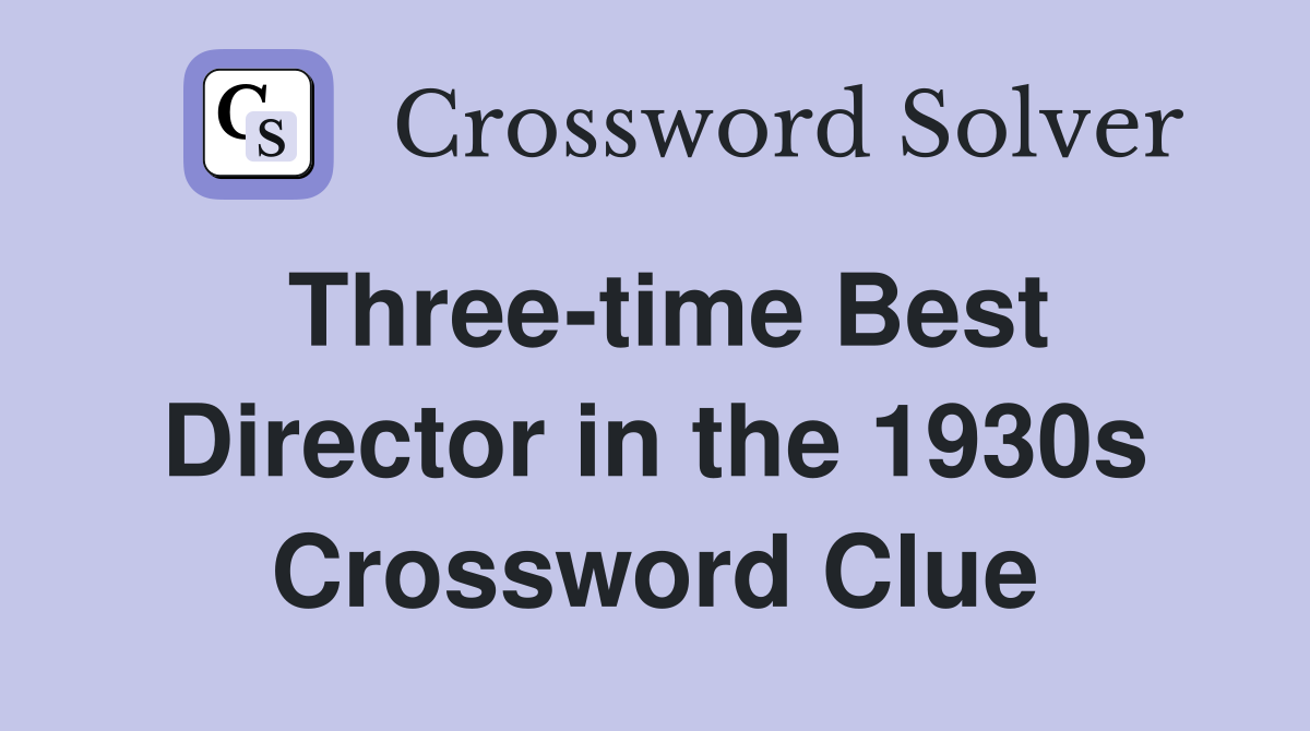 Three-time Best Director in the 1930s Crossword Clue