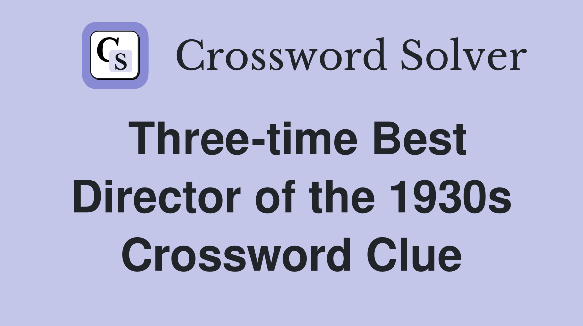 Three-time Best Director of the 1930s Crossword Clue