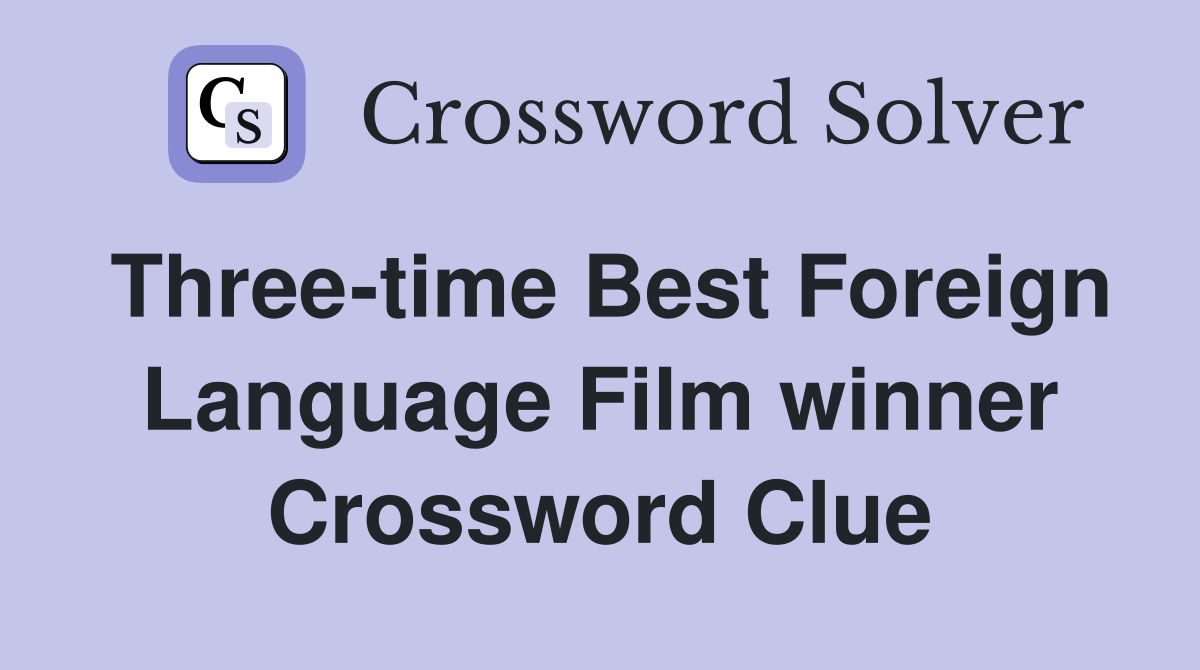 Three-time Best Foreign Language Film winner Crossword Clue