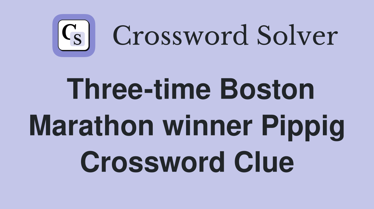 Three-time Boston Marathon winner Pippig Crossword Clue